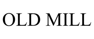 OLD MILL