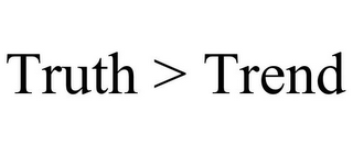 TRUTH > TREND