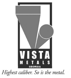 VISTA METALS GEORGIA HIGHEST CALIBER. SO IS THE METAL.