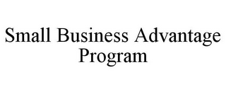 SMALL BUSINESS ADVANTAGE PROGRAM