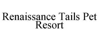 RENAISSANCE TAILS PET RESORT