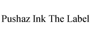 PUSHAZ INK THE LABEL