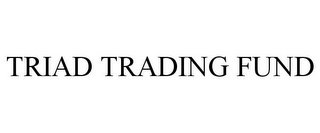 TRIAD TRADING FUND