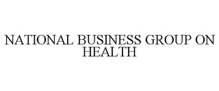 NATIONAL BUSINESS GROUP ON HEALTH