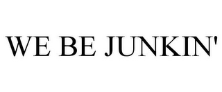 WE BE JUNKIN'