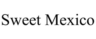 SWEET MEXICO