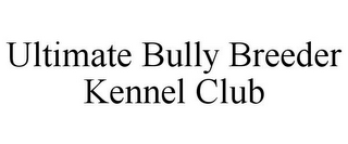 ULTIMATE BULLY BREEDER KENNEL CLUB