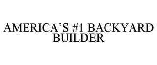 AMERICA'S #1 BACKYARD BUILDER