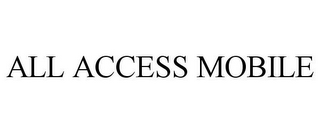 ALL ACCESS MOBILE