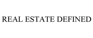 REAL ESTATE DEFINED