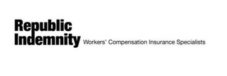 REPUBLIC INDEMNITY WORKERS' COMPENSATION INSURANCE SPECIALISTS