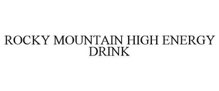 ROCKY MOUNTAIN HIGH ENERGY DRINK