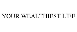 YOUR WEALTHIEST LIFE