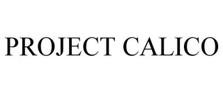 PROJECT CALICO