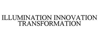 ILLUMINATION INNOVATION TRANSFORMATION