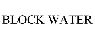 BLOCK WATER
