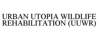 URBAN UTOPIA WILDLIFE REHABILITATION (UUWR)