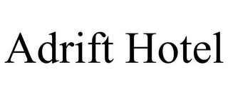 ADRIFT HOTEL