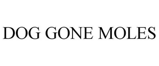 DOG GONE MOLES