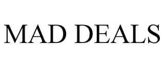 MAD DEALS