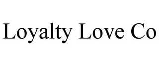 LOYALTY LOVE CO