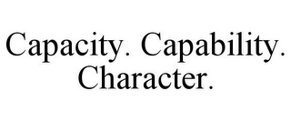 CAPACITY. CAPABILITY. CHARACTER.