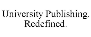 UNIVERSITY PUBLISHING. REDEFINED.