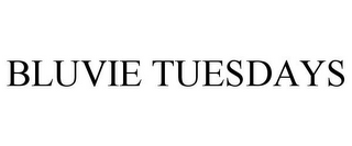 BLUVIE TUESDAYS