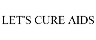 LET'S CURE AIDS