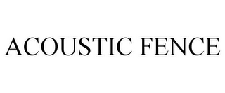 ACOUSTIC FENCE