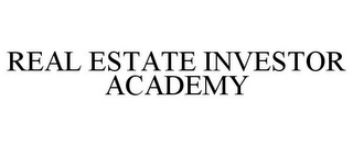 REAL ESTATE INVESTOR ACADEMY