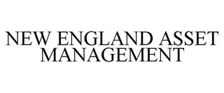 NEW ENGLAND ASSET MANAGEMENT