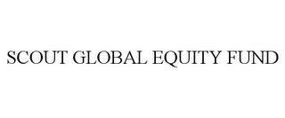 SCOUT GLOBAL EQUITY FUND