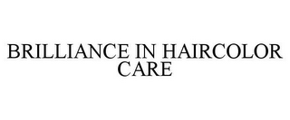 BRILLIANCE IN HAIRCOLOR CARE