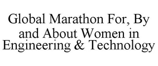 GLOBAL MARATHON FOR, BY AND ABOUT WOMEN IN ENGINEERING & TECHNOLOGY