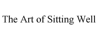 THE ART OF SITTING WELL