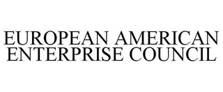 EUROPEAN AMERICAN ENTERPRISE COUNCIL