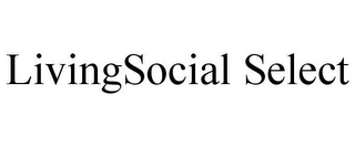 LIVINGSOCIAL SELECT