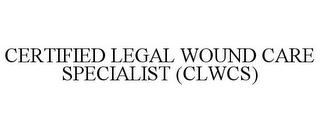 CERTIFIED LEGAL WOUND CARE SPECIALIST (CLWCS)