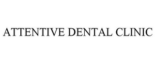 ATTENTIVE DENTAL CLINIC