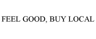 FEEL GOOD, BUY LOCAL