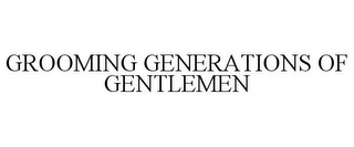 GROOMING GENERATIONS OF GENTLEMEN