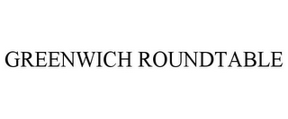GREENWICH ROUNDTABLE