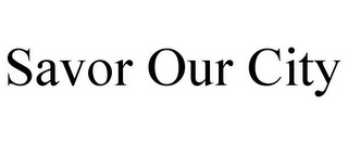 SAVOR OUR CITY