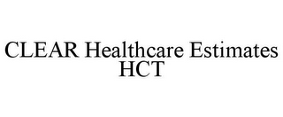 CLEAR HEALTHCARE ESTIMATES HCT