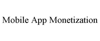 MOBILE APP MONETIZATION