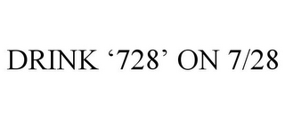 DRINK '728' ON 7/28