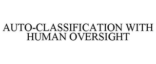 AUTO-CLASSIFICATION WITH HUMAN OVERSIGHT