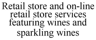 RETAIL STORE AND ON-LINE RETAIL STORE SERVICES FEATURING WINES AND SPARKLING WINES