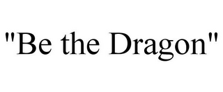 "BE THE DRAGON"